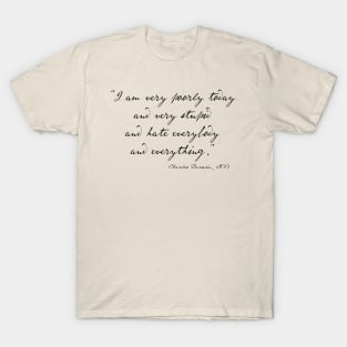 Charles Darwin quote: "I am very poorly today and very stupid and hate everybody and everything" (black handwriting text) T-Shirt